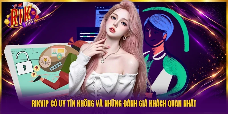 Rikvip có uy tín không