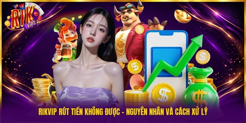 Rikvip rút tiền không được