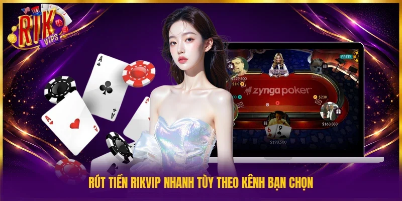 Rút tiền Rikvip nhanh tùy theo kênh bạn chọn